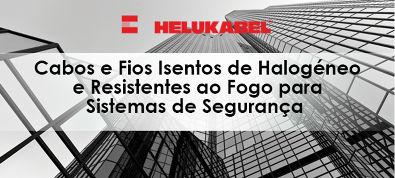 Cabos e Fios Isentos de Halogéneo e Resistentes ao Fogo para Sistemas de Segurança por Helukabel
